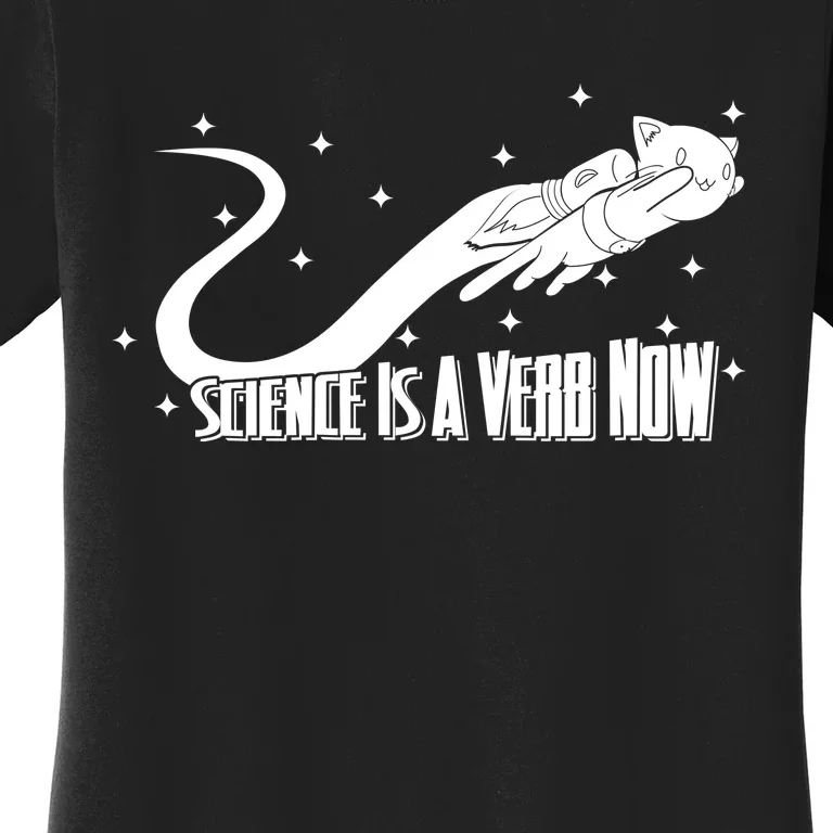 Science Is A Verb Now Women's T-Shirt