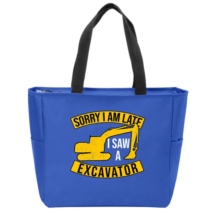 Sorry I Am Late I Saw A Excavator Gift Zip Tote Bag