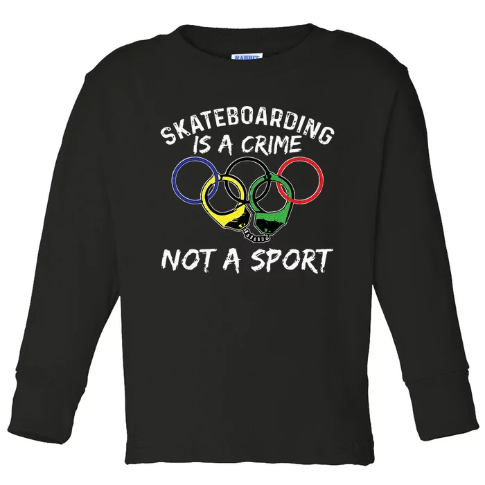 Skateboarding Is A Crime Not A Sport Skateboarder Skater Toddler Long Sleeve Shirt