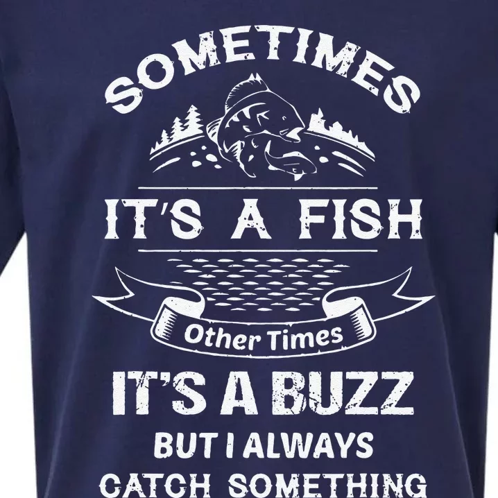 Sometimes Its A Fish Other Times Its A Buzz Fishing Lovers Sueded Cloud Jersey T-Shirt