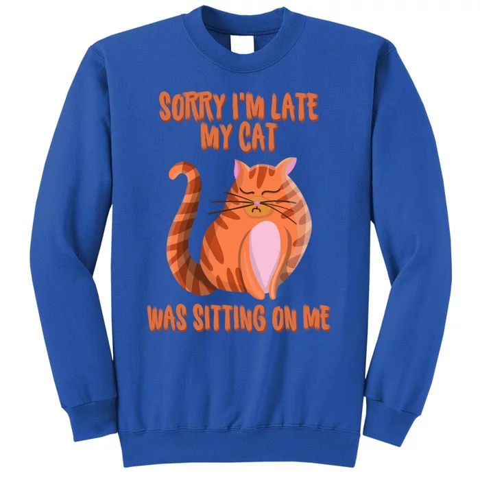 Sorry I Am Late My Cat Was Sitting On Me Cat Lover Designs Gift Sweatshirt