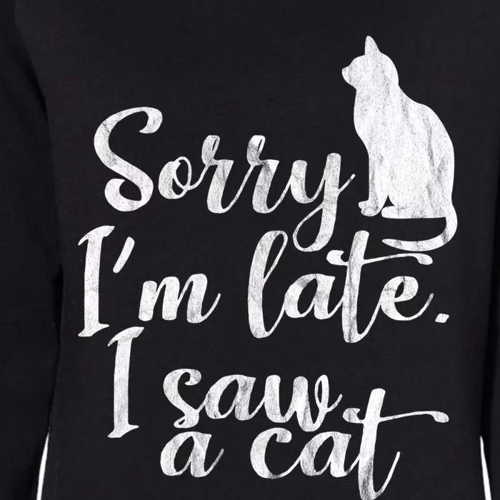 Sorry I Am Late I Saw Cat Sarcastic Funny Cat Lover Quotes Cute Gift Womens California Wash Sweatshirt