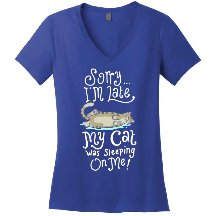 Sorry I Am Late My Cat Was Sleeping On Me I Fun Kitten Kitty Gift Women's V-Neck T-Shirt