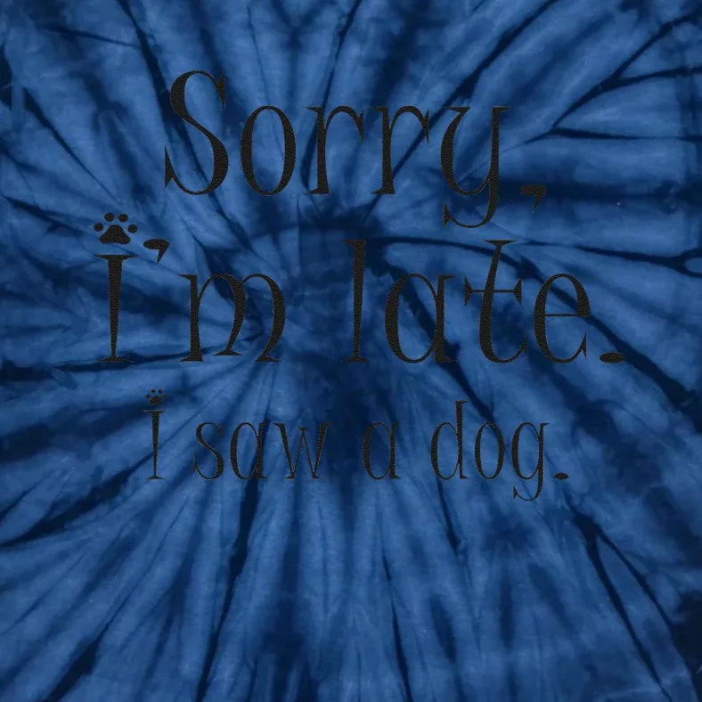 Sorry I Am Late I Saw A Dog Dog Owner I Dog Lovers Funny Tie-Dye T-Shirt