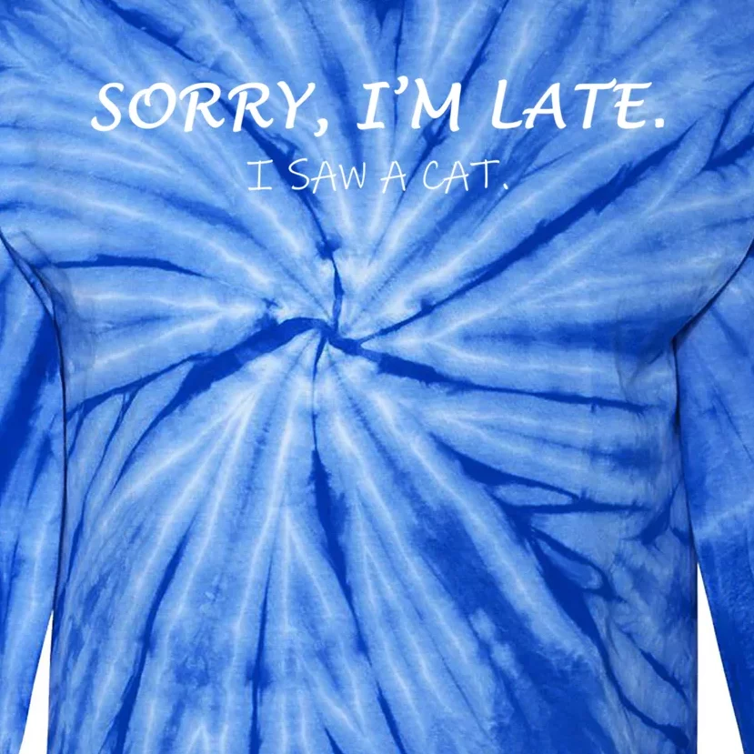 Sorry I Am Late I Saw Cat Sarcastic Funny Cat Lover Quotes Great Gift Tie-Dye Long Sleeve Shirt