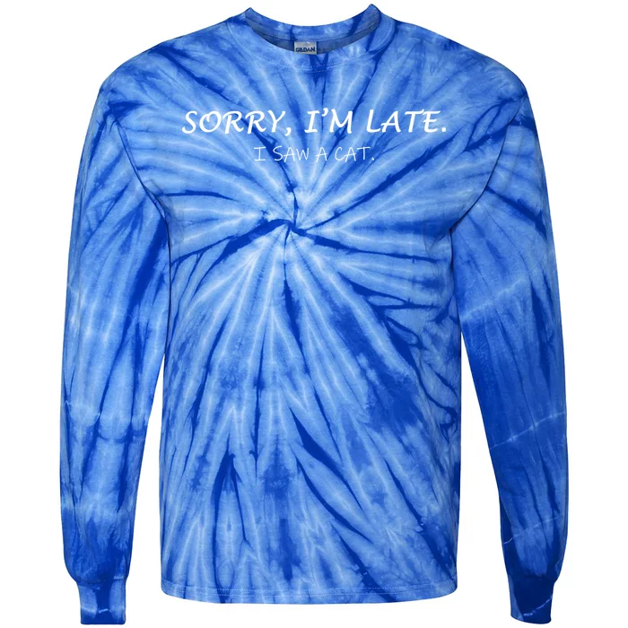 Sorry I Am Late I Saw Cat Sarcastic Funny Cat Lover Quotes Great Gift Tie-Dye Long Sleeve Shirt