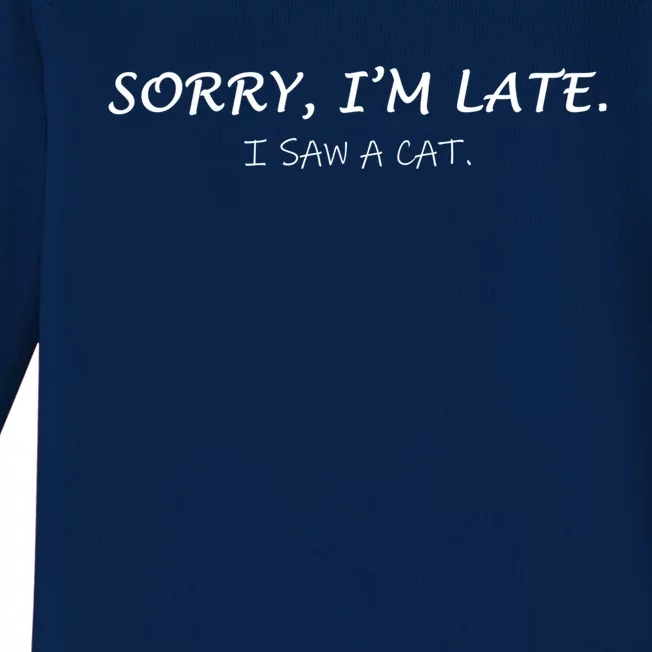 Sorry I Am Late I Saw Cat Sarcastic Funny Cat Lover Quotes Great Gift Baby Long Sleeve Bodysuit