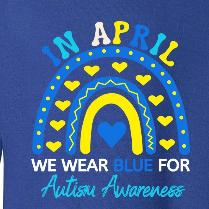 Support In April We Wear Blue Rainbow Autism Awareness Month Gift Toddler Sweatshirt