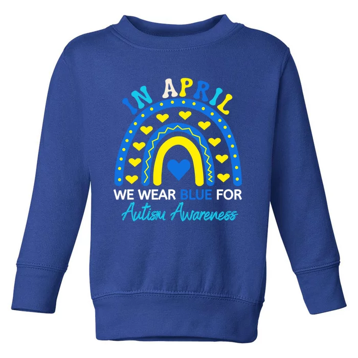 Support In April We Wear Blue Rainbow Autism Awareness Month Gift Toddler Sweatshirt