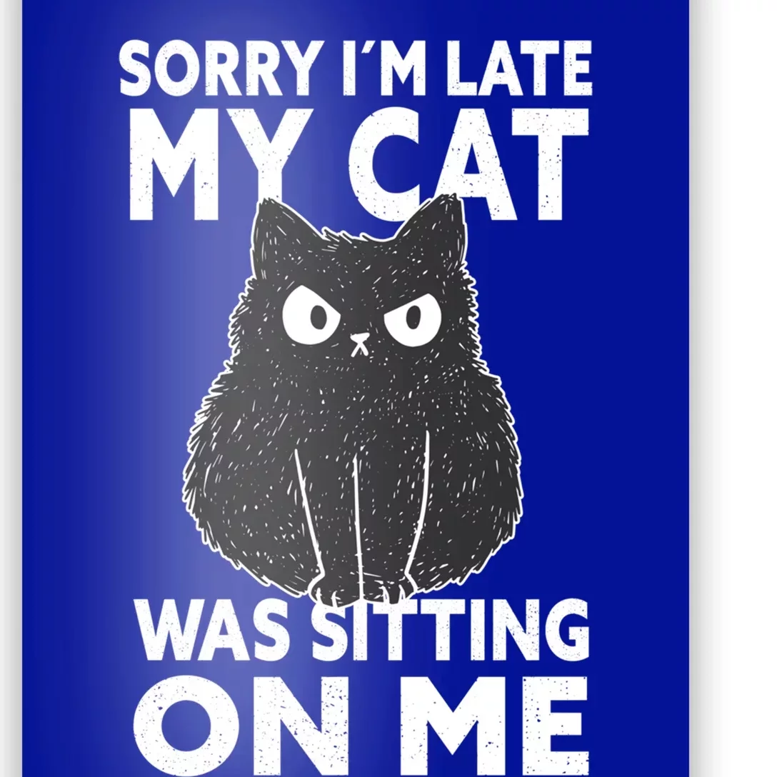 Sorry I Am Late My Cat Was Sitting On Me Gift Cat Lover Cat Gift Poster