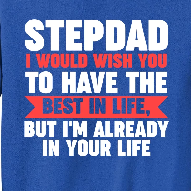 Stepdad I'm Already In Your Life Stepdad Gift Sweatshirt