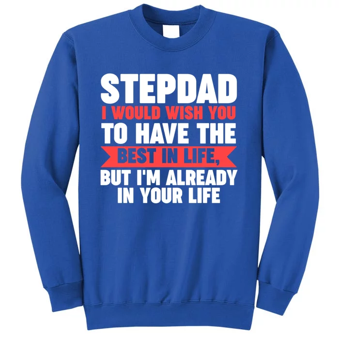 Stepdad I'm Already In Your Life Stepdad Gift Tall Sweatshirt