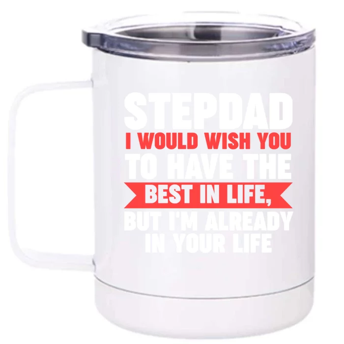 Stepdad I'm Already In Your Life Stepdad Gift Front & Back 12oz Stainless Steel Tumbler Cup