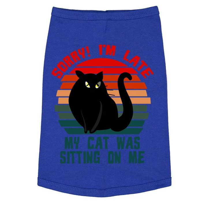 Sorry I Am Late My Cat Was Sitting On Me Cat Lover Designs Cute Gift Doggie Tank