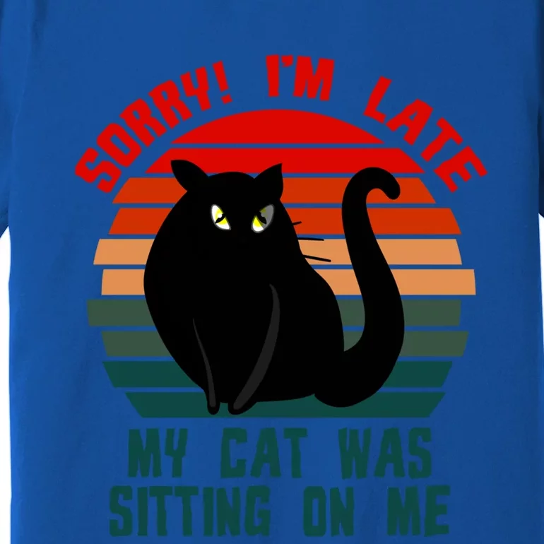 Sorry I Am Late My Cat Was Sitting On Me Cat Lover Designs Cute Gift Premium T-Shirt