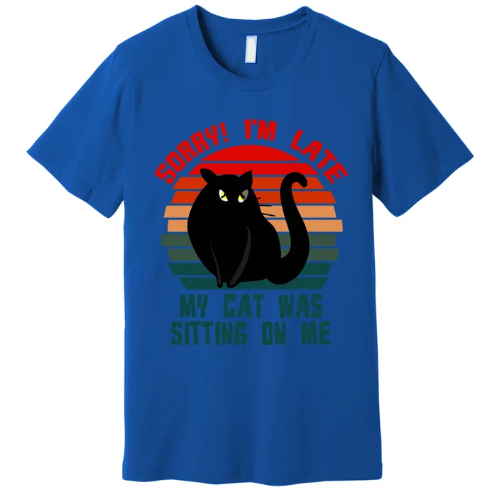 Sorry I Am Late My Cat Was Sitting On Me Cat Lover Designs Cute Gift Premium T-Shirt