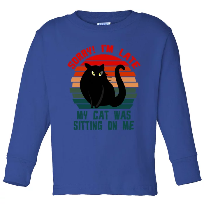 Sorry I Am Late My Cat Was Sitting On Me Cat Lover Designs Cute Gift Toddler Long Sleeve Shirt