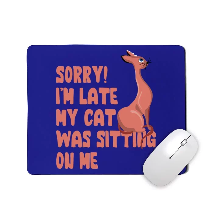 Sorry I Am Late My Cat Was Sitting On Me Cat Lover Designs Gift Mousepad