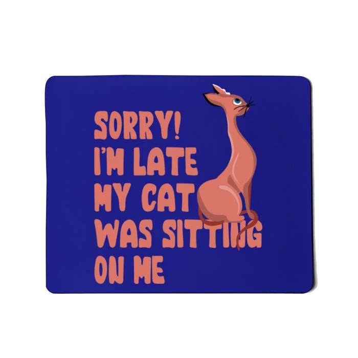 Sorry I Am Late My Cat Was Sitting On Me Cat Lover Designs Gift Mousepad