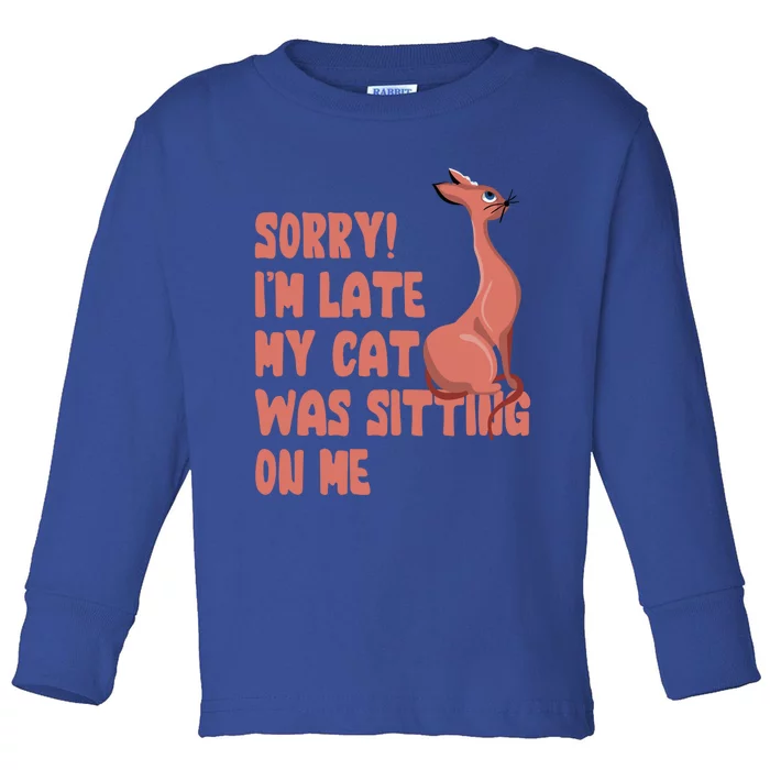 Sorry I Am Late My Cat Was Sitting On Me Cat Lover Designs Gift Toddler Long Sleeve Shirt