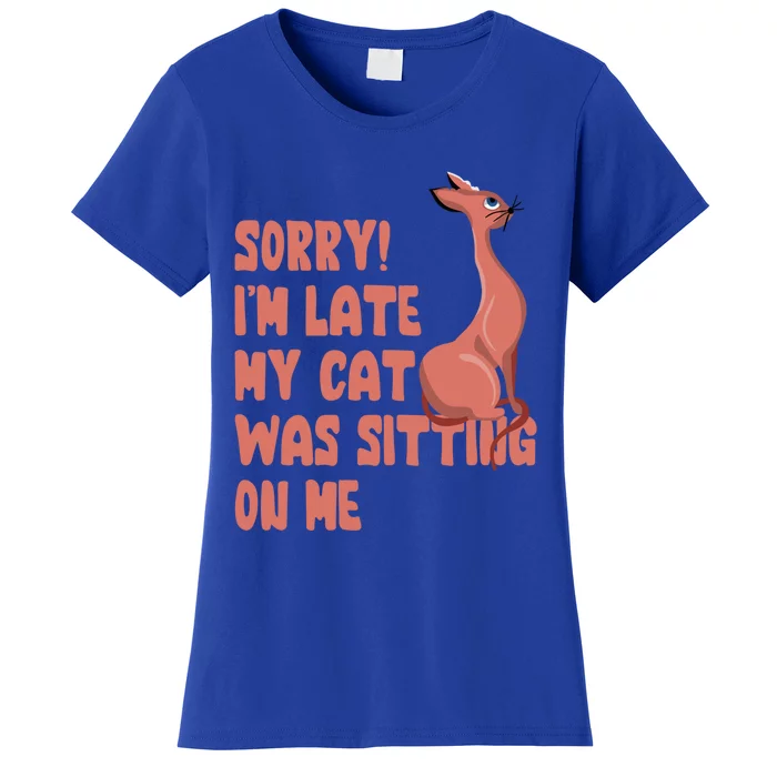 Sorry I Am Late My Cat Was Sitting On Me Cat Lover Designs Gift Women's T-Shirt