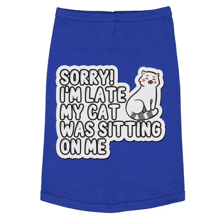 Sorry I Am Late My Cat Was Sitting On Me Cat Lover Designs Funny Gift Doggie Tank