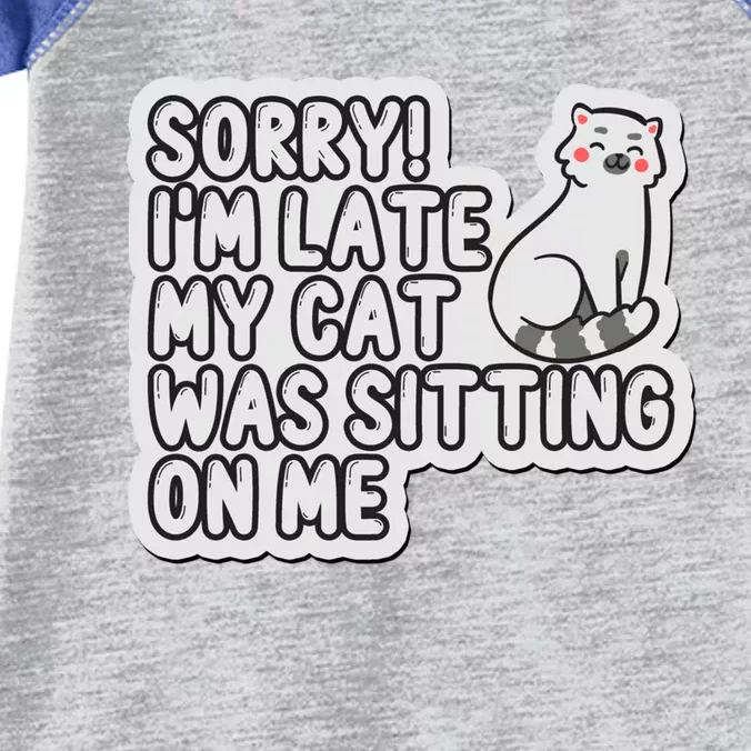 Sorry I Am Late My Cat Was Sitting On Me Cat Lover Designs Funny Gift Infant Baby Jersey Bodysuit