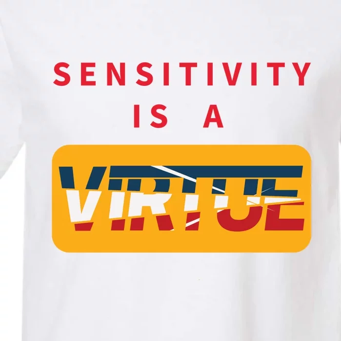 Sensitivity Is A Virtue Tshirt Garment-Dyed Heavyweight T-Shirt