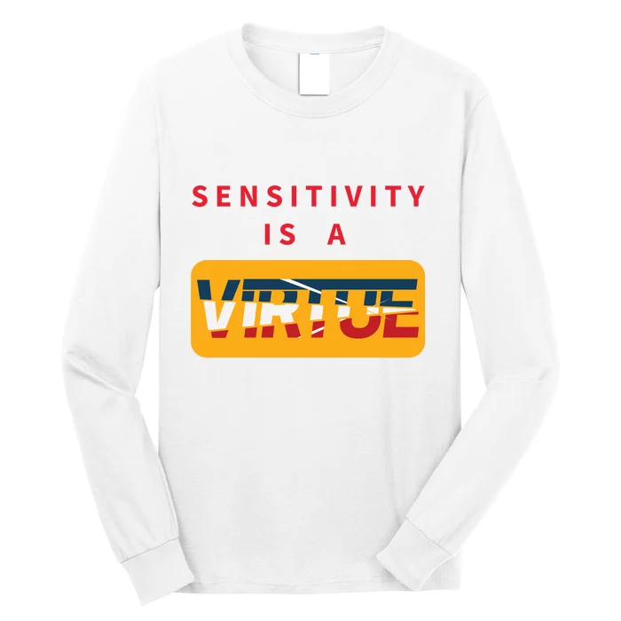 Sensitivity Is A Virtue Tshirt Long Sleeve Shirt