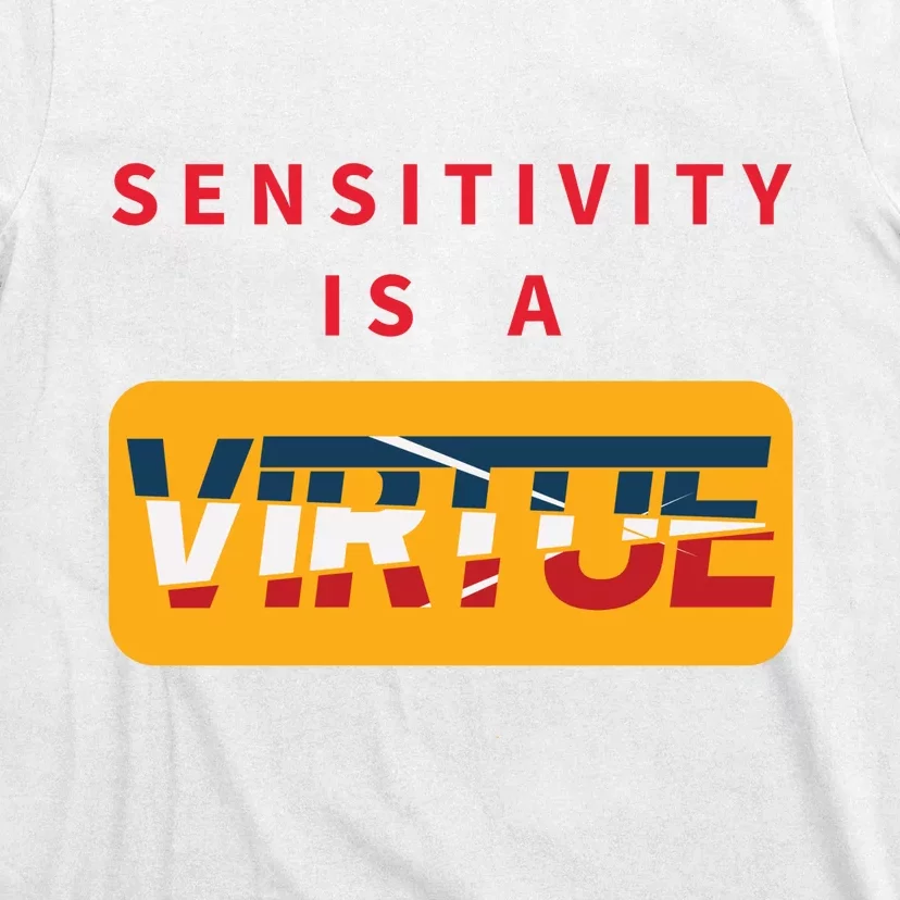 Sensitivity Is A Virtue Tshirt T-Shirt