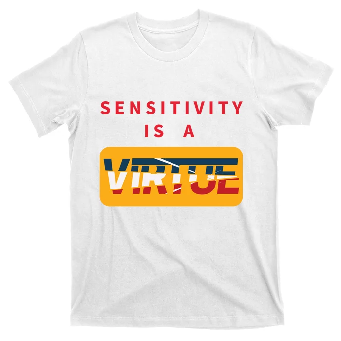 Sensitivity Is A Virtue Tshirt T-Shirt