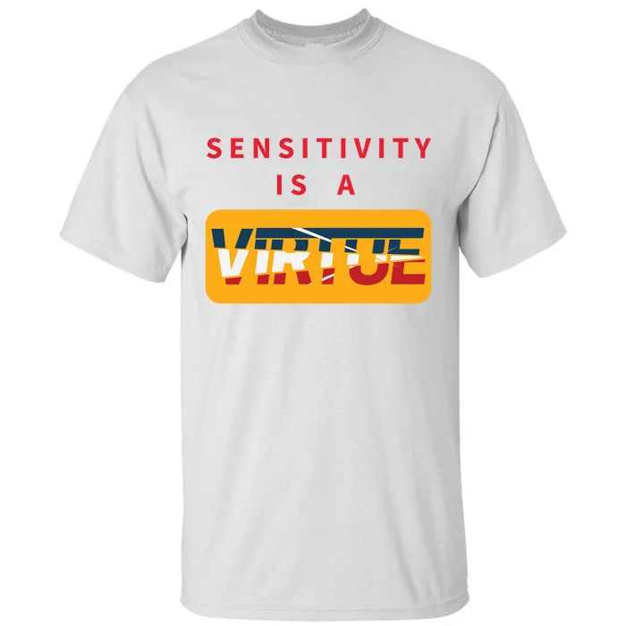 Sensitivity Is A Virtue Tshirt Tall T-Shirt