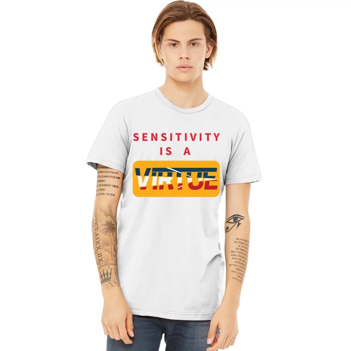 Sensitivity Is A Virtue Tshirt Premium T-Shirt