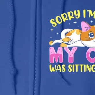 Sorry I Am Late My Cat Was Sitting On Me Funny Kitten Gift Full Zip Hoodie