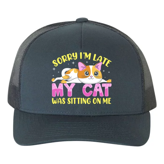 Sorry I Am Late My Cat Was Sitting On Me Funny Kitten Gift Yupoong Adult 5-Panel Trucker Hat