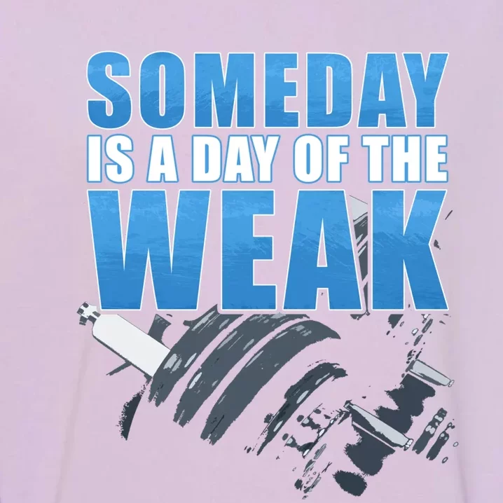 Someday Is A Day Of The Weak Fitness And Life Motivation Quote Cute Gift Garment-Dyed Sweatshirt