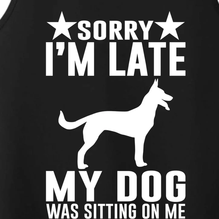 Sorry I Am Late My Dog Was Sitting On Me Meaningful Gift Funny Dog Lover Gift Performance Tank