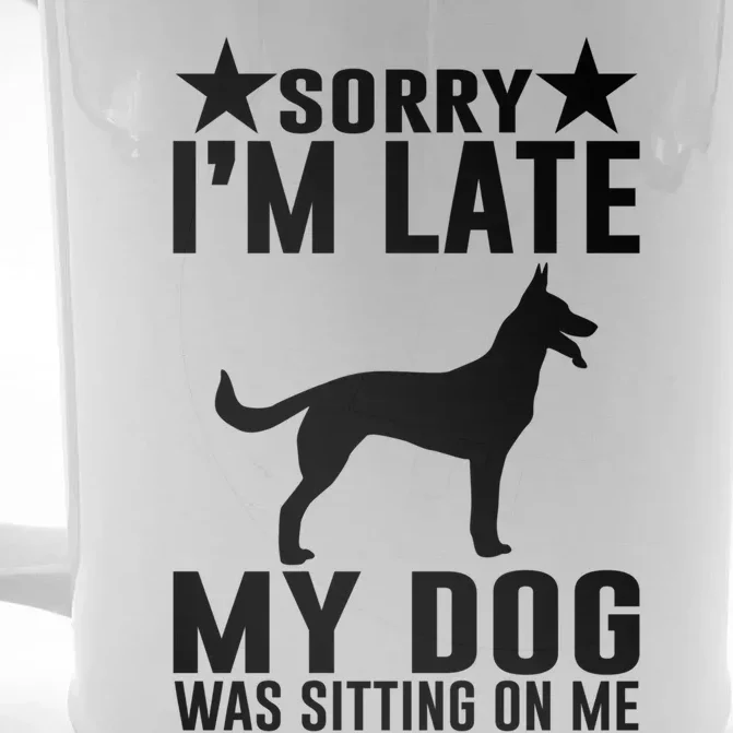 Sorry I Am Late My Dog Was Sitting On Me Meaningful Gift Funny Dog Lover Gift Front & Back Beer Stein