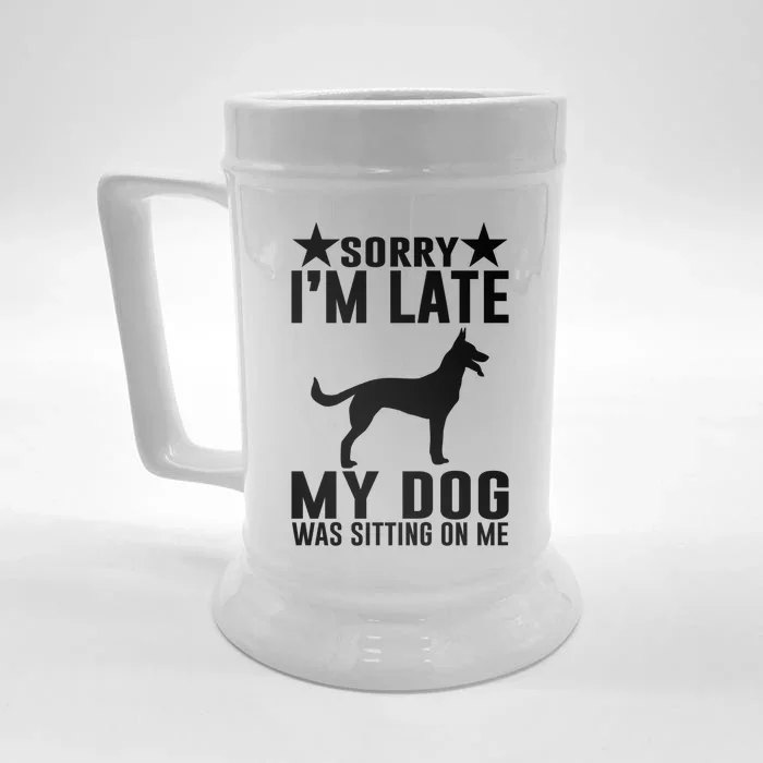 Sorry I Am Late My Dog Was Sitting On Me Meaningful Gift Funny Dog Lover Gift Front & Back Beer Stein