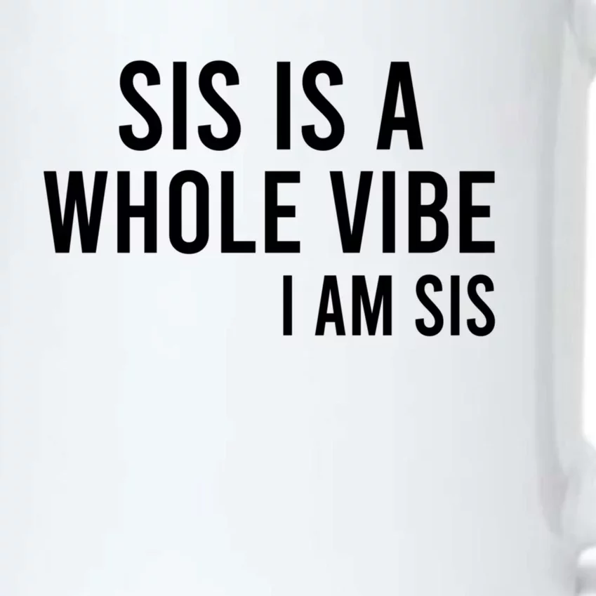 Sis Is A Whole Vibe IM Sis Funny Black Color Changing Mug