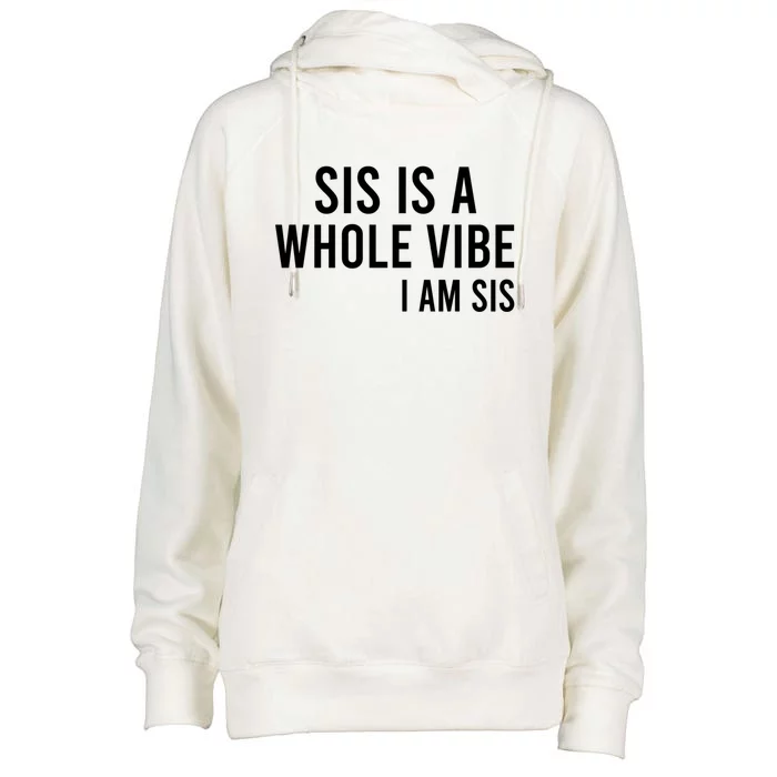 Sis Is A Whole Vibe IM Sis Funny Womens Funnel Neck Pullover Hood