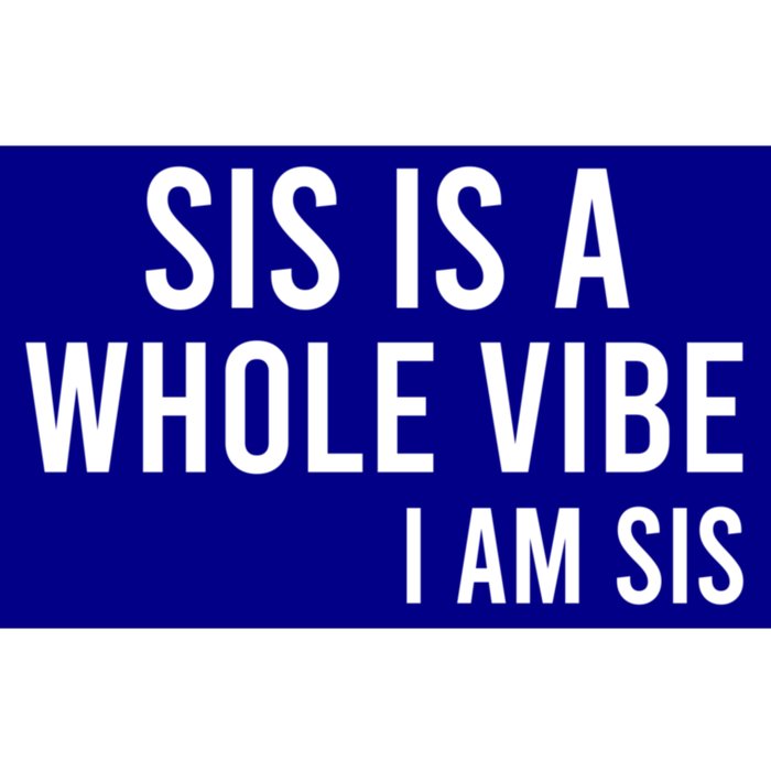 Sis Is A Whole Vibe IM Sis Funny Bumper Sticker