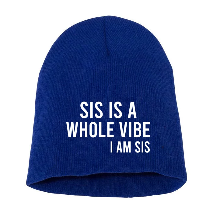 Sis Is A Whole Vibe IM Sis Funny Short Acrylic Beanie