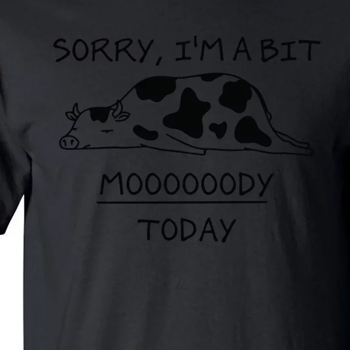 Sorry, I'm a bit Moody Today Cute moody Cow Tall T-Shirt