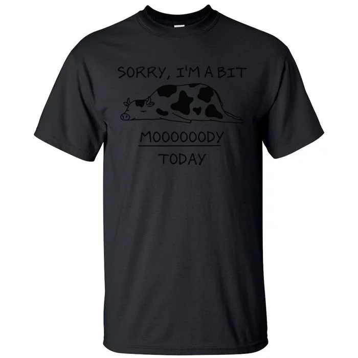 Sorry, I'm a bit Moody Today Cute moody Cow Tall T-Shirt