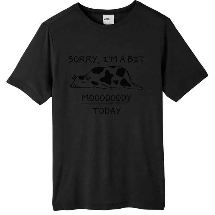 Sorry, I'm a bit Moody Today Cute moody Cow ChromaSoft Performance T-Shirt