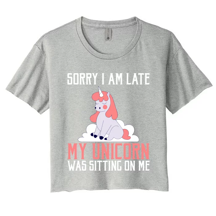 Sorry I Am Late My Unicorn Was Sitting On Me Magical Unicorn Funny Gift Women's Crop Top Tee