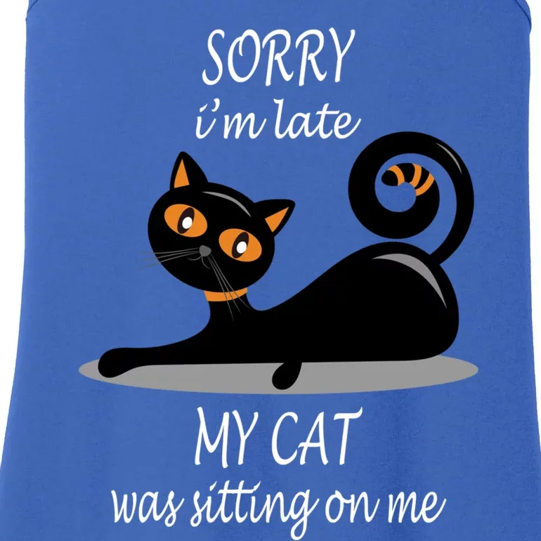 Sorry I Am Late My Cat Was Sitting On Me Funny Cat Lover Tee Cool Gift Ladies Essential Tank