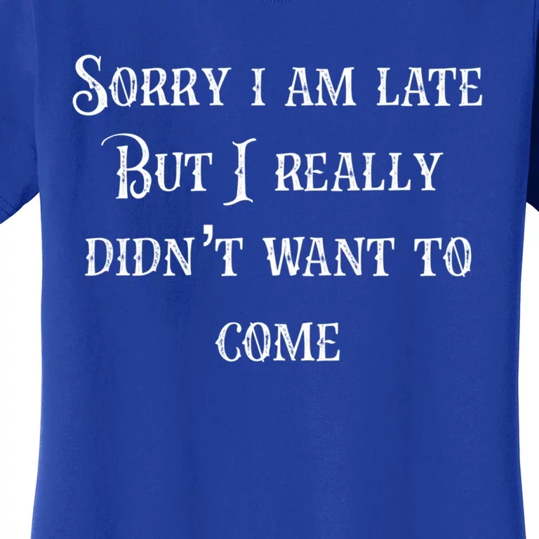 Sorry I Am Late Meaningful Gift Women's T-Shirt