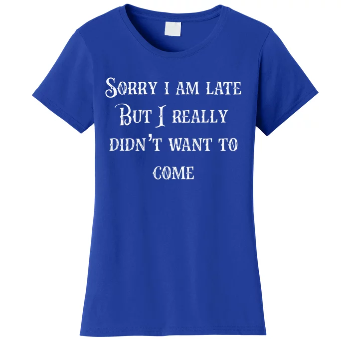 Sorry I Am Late Meaningful Gift Women's T-Shirt